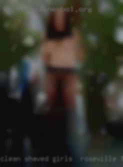 Clean, shaved, STD girls in Roseville that free!!